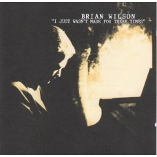 BRIAN WILSON I Just Wasn't Made For These Times (MCA Records – MCD 11270) Europe 1995 CD